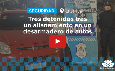 EL JAGÜEL: TRES DETENIDOS TRAS UN ALLANAMIENTO EN UN DESARMADERO DE AUTOS