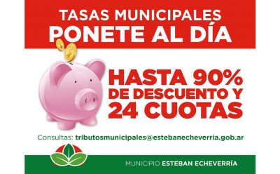 TASAS MUNICIPALES: IMPORTANTE MORATORIA CON DESCUENTOS DE HASTA UN 90% Y PLANES DE PAGO DE HASTA 24 CUOTAS