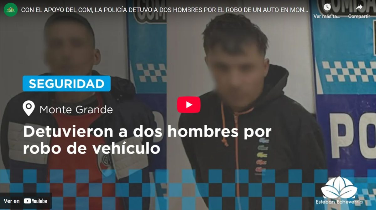 CON EL APOYO DEL COM, LA POLICÍA DETUVO A DOS HOMBRES POR EL ROBO DE UN AUTO EN MONTE GRANDE 