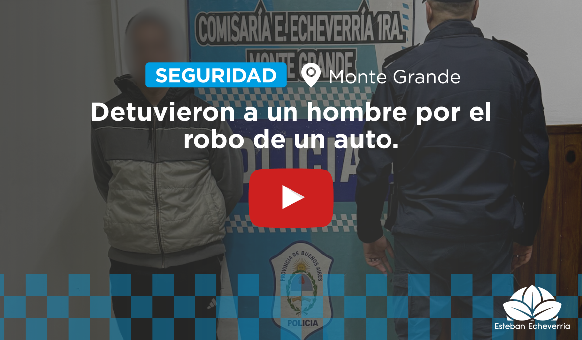 MONTE GRANDE: CON EL APOYO DEL COM, LA POLICÍA DETUVO A UN HOMBRE POR EL ROBO DE UN AUTO