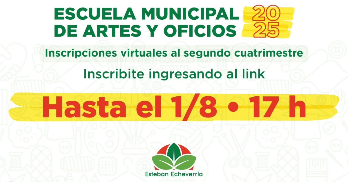 INSCRIPCIÓN A LOS CURSOS GRATUITOS DEL SEGUNDO CUATRIMESTRE EN LA ESCUELA MUNICIPAL DE ARTES Y OFICIOS DE ESTEBAN ECHEVERRÍA