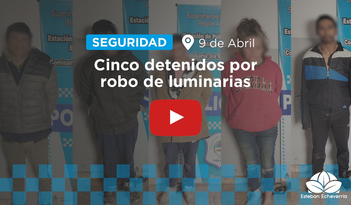 9 DE ABRIL: CINCO DETENIDOS POR ROBO DE LUMINARIAS EN LA VÍA PÚBLICA