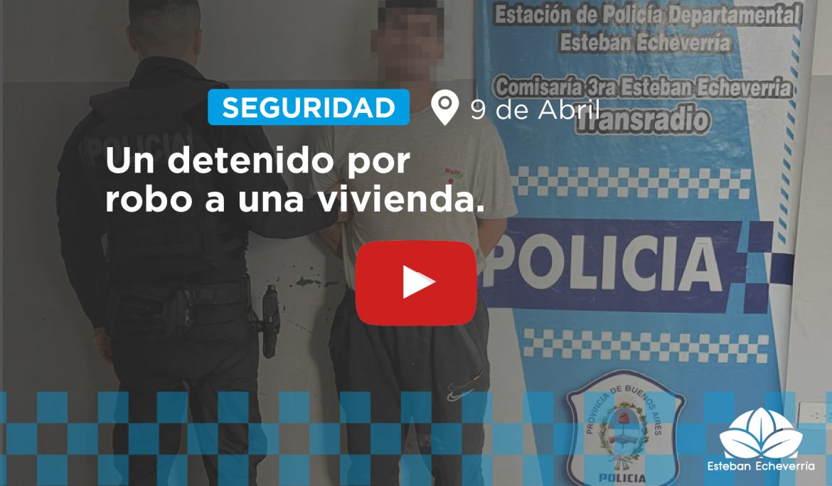 9 DE ABRIL: ALLANAMIENTO Y DETENCIÓN POR ROBO