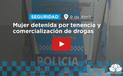9 DE ABRIL: DETUVIERON A UNA MUJER POR TENENCIA Y COMERCIALIZACIÓN DE ESTUPEFACIENTES