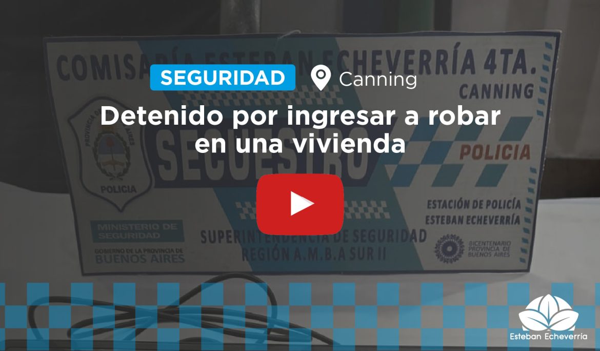 UN DETENIDO POR ROBO EN UNA VIVIENDA EN CANNING