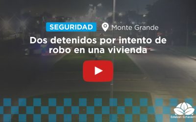 DOS DETENIDOS POR INTENTO DE ROBO EN UNA VIVIENDA DE MONTE GRANDE 