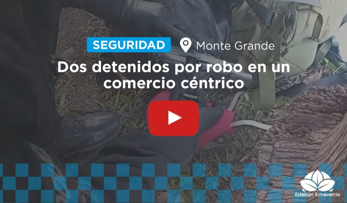 DOS DETENIDOS TRAS EL ROBO DE UN COMERCIO EN MONTE GRANDE