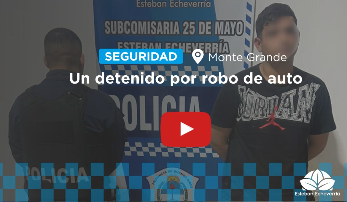 UN DETENIDO POR EL ROBO DE UN AUTOMÓVIL EN MONTE GRANDE