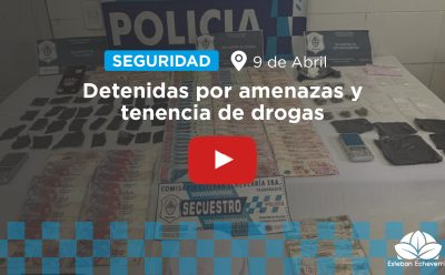 9 DE ABRIL: DOS DETENIDAS POR AMENAZAS Y TENENCIA DE DROGAS