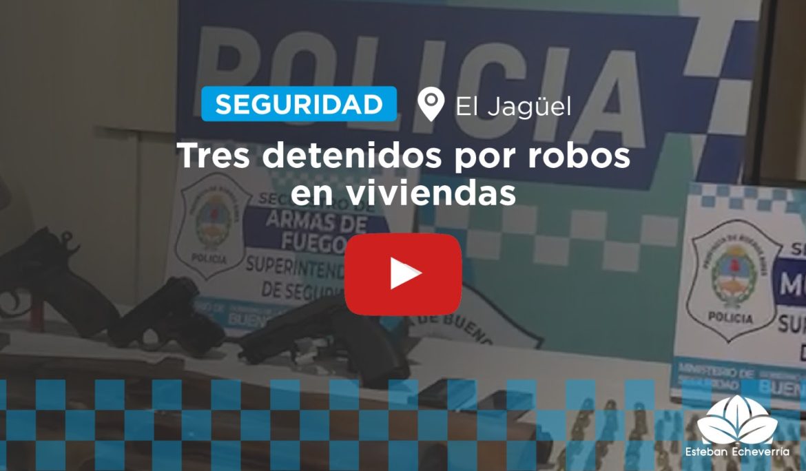 EL JAGÜEL: TRES DETENIDOS POR ROBOS EN VIVIENDAS